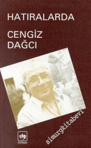 Hatıralarda Cengiz Dağcı (Yazarın Kendi Kaleminden) -        1998