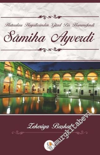 Hatıraları Hayallerinden Güzel Bir Hanımefendi Samiha Ayverdi  -