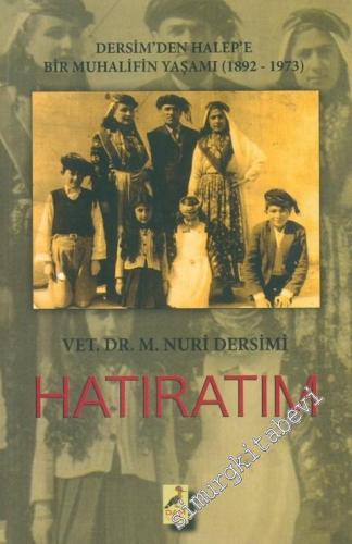 Hatıratım: Dersim'den Halep'e Bir Muhalifin Yaşamı (1892-1973) -
