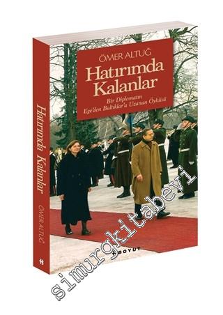 Hatırımda Kalanlar: Bir Diplomatın Ege'den Baltıklara Uzanan Öyküsü -