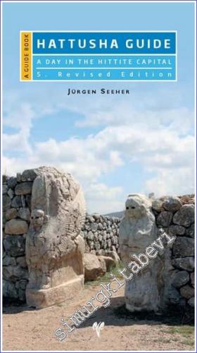 Hattusha Guide : A Day in the Hittite Capital - A Guide Book - 2020