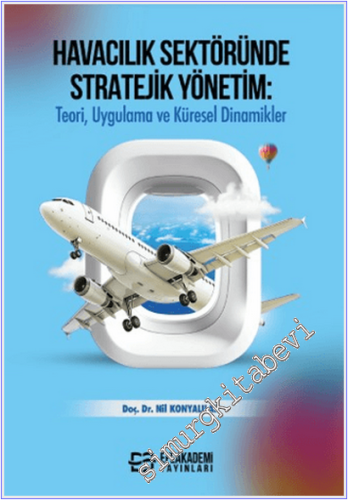 Havacılık Sektöründe Stratejik Yönetim : Teori Uygulama ve Küresel Din