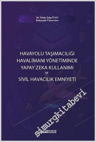 Havayolu Taşımacılığı Havalimanı Yönetiminde Yapay Zeka Kullanımı ve Sivil Havacılık Emniyeti - 2025