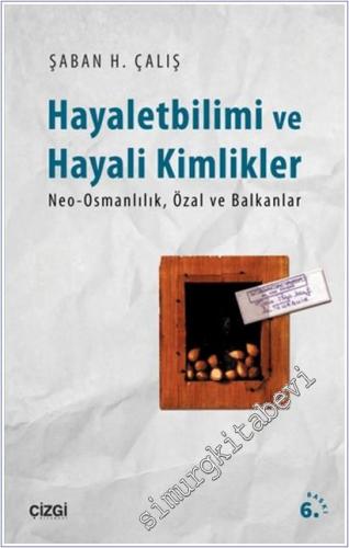 Hayalet Bilimi ve Hayali Kimlikler : Neo-Osmanlılık Özal ve Balkanlar -        2022