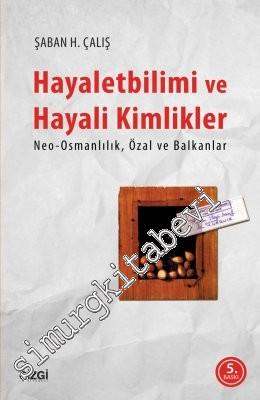 Hayaletbilimi ve Hayali Kimlikler: Neo - Osmanlılık, Özal ve Balkanlar -