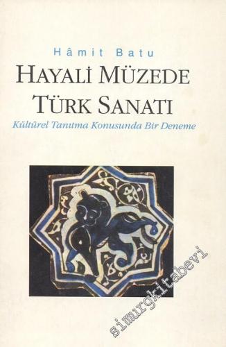 Hayali Müzede Türk Sanatı - Kültürel Tanıtma Konusunda Bir Deneme