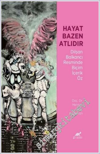 Hayat Bazen Atlıdır : Dilşan Balkancı Resminde Biçim İçerik Öz -        2025
