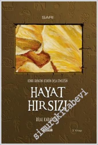 Hayat Hırsızı : Kendi Hayatını Kendin İnşa Etmelisin - 3. Kitap (Sarı) -        2024