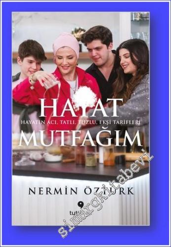 Hayat Mutfağım : Hayatın Acı Tatlı Tuzlu Ekşi Tarifleri -        2024