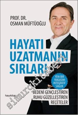 Hayatı Uzatmanın Sırları: Bedeni Gençleştiren, Ruhu Güzelleştiren Reçeteler -