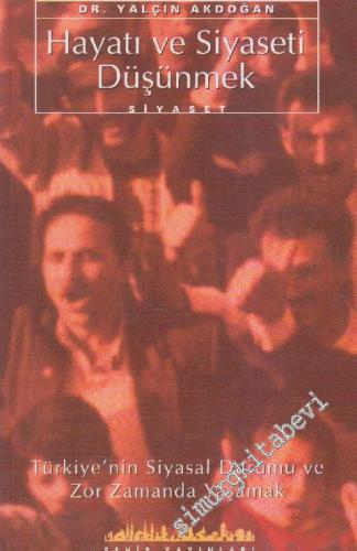Hayatı ve Siyaseti Düşünmek: Türkiye'nin Siyasal Durumu ve Zor Zamanda Yaşamak -