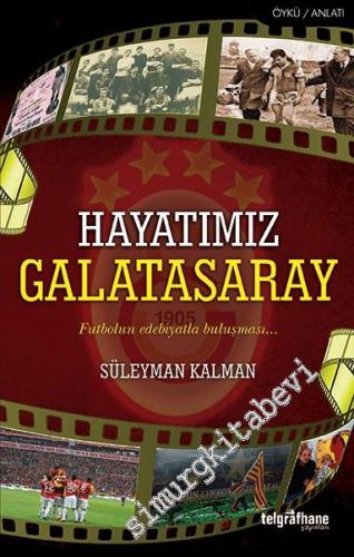 Hayatımız Galatasaray: Futbolun Edebiyatla Buluşması -