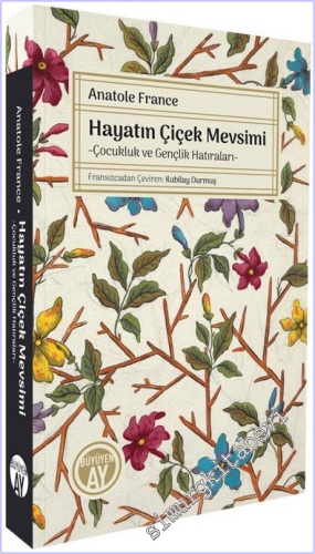 Hayatın Çiçek Mevsimi : Çocukluk ve Gençlik Hatıraları - 2026