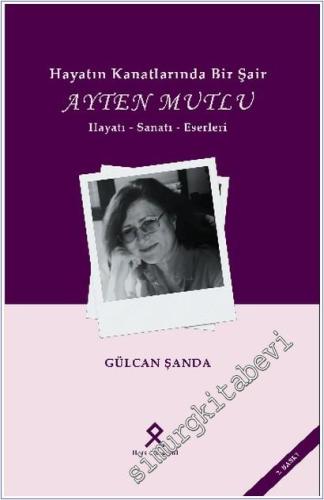 Hayatın Kanatlarında Bir Şair: Ayten Mutlu Hayatı-Sanatı-Eserleri -        2025