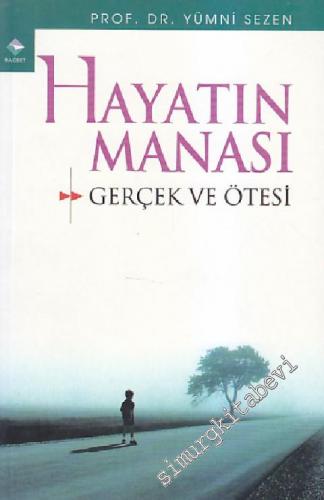 Hayatın Manası: Gerçek ve Ötesi     -