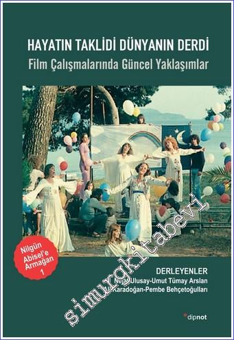 Hayatın Taklidi Dünyanın Derdi : Film Çalışmalarında Güncel Yaklaşımlar - Nilgün Abisel'e Armağan 1 -        2022
