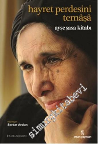 Hayret Perdesini Temaşa: Ayşe Şasa Kitabı -