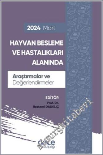 Hayvan Besleme ve Hastalıkları Alanında Araştırmalar ve Değerlendirmeler - Mart 2024 -        2024