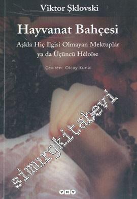 Hayvanat Bahçesi: Aşkla Hiç İlgisi Olmayan Mektuplar ya da Üçüncü Heloise -