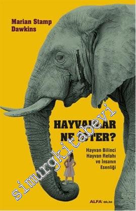 Hayvanlar Ne İster ? Hayvan Bilinci, Hayvan Refahı ve İnsanın Esenliği -