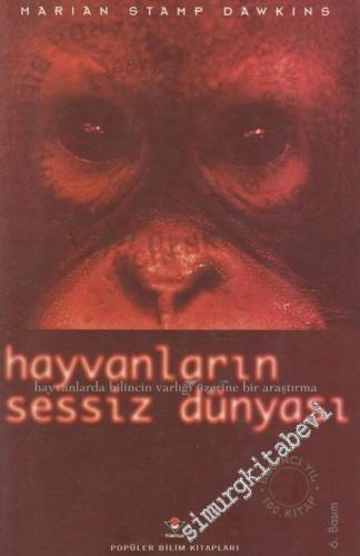 Hayvanların Sessiz Dünyası: Hayvanlarda Bilincin Varlığı Üzerine Bir Araştırma CİLTLİ -        2002