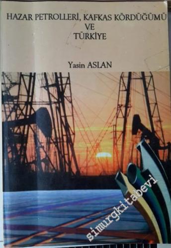 Hazar Petrolleri, Kafkas Kördüğümü ve Türkiye -        1997