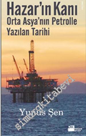 Hazar'ın Kanı : Orta Asya'nın Petrolle Yazılan Tarihi  -