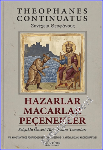 Hazarlar Macarlar Peçenekler : Selçuklu Öncesi Türk-Bizans Temasları - VII. Konstantinos Porfirogennetos Himayesinde 10. Yüzyıl Bizans Kronografyası -
