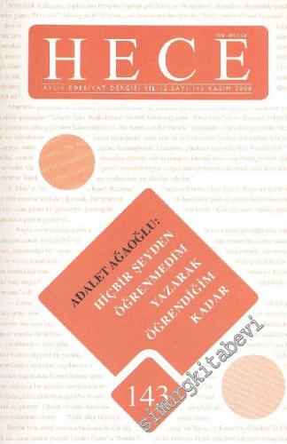 Hece Aylık Edebiyat Dergisi, Dosya: Adalet Ağaoğlu, “ Hiçbir Şeyden Öğrenmedim Yazarak Öğrendiğim Kadar ” -        2008