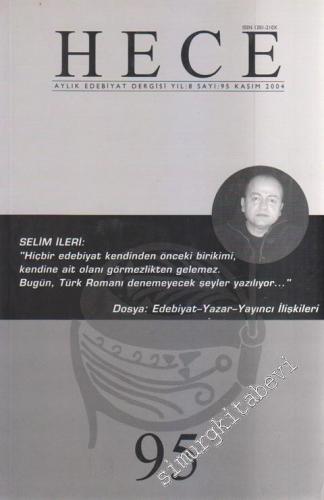 Hece Aylık Edebiyat Dergisi - Dosya: Selim İleri: “Hiçbir Edebiyat Kendinden Önceki Birikimi, Kendine Ait ,Olanı Görmezlikten Gelemez. Bugün, Türk Romanı Denemeyecek Şeyler Yazılıyor...” - Edebiyat - Yazar - Yayıncı İlişkileri - Sayı 95    8  Kasım