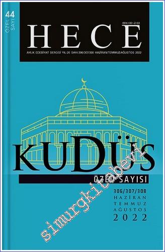 Hece Aylık Edebiyat Dergisi - Kudüs Özel Sayısı  - Sayı: 306 - 307 - 308      Haziran - Temmuz - Ağustos 2022