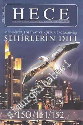 Hece Aylık Edebiyat Dergisi - Medeniyet, Edebiyat ve Kültür Bağlamında Şehirlerin Dili Özel Sayısı - Sayı: 150 - 152    13  Haziran Temmuz Ağustos