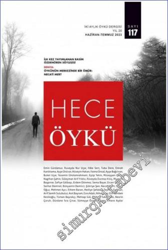 Hece Öykü Dergisi - Öykünün Merkezinde Bir Ömür Necati Mert - Sayı: 117     Yıl: 20  Haziran - Temmuz  2023