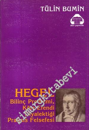 Hegel: Bilinç Problemi, Köle - Efendi Diyalektiği, Praksis Felsefesi