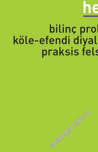 Hegel: Bilinç Problemi, Köle - Efendi Diyalektiği, Praksis Felsefesi -        2023