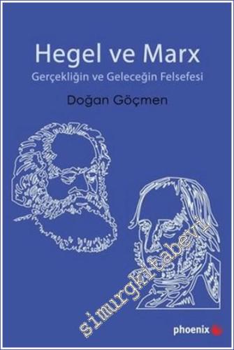 Hegel ve Marx : Gerçekliğin ve Geleceğin Felsefesi - 2024