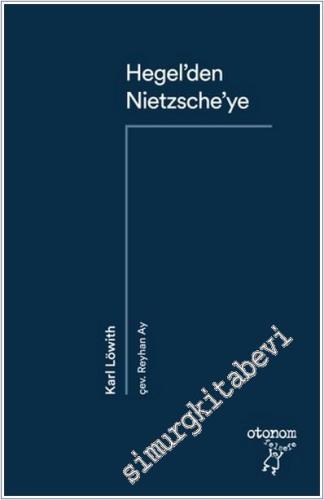 Hegel'den Nietzsche'ye : 19. Yüzyıl Düşüncesinde Devrimsel Kopuş -        2021
