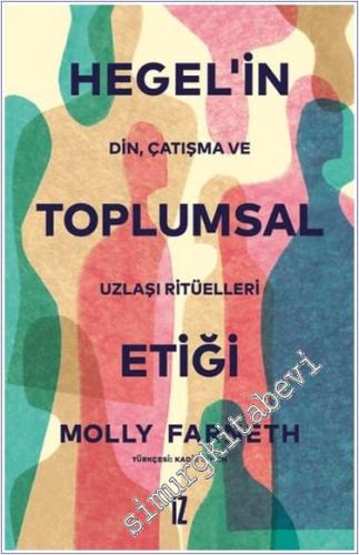 Hegel'in Toplumsal Etiği : Din Çatışma ve Uzlaşı Ritüelleri -        2021