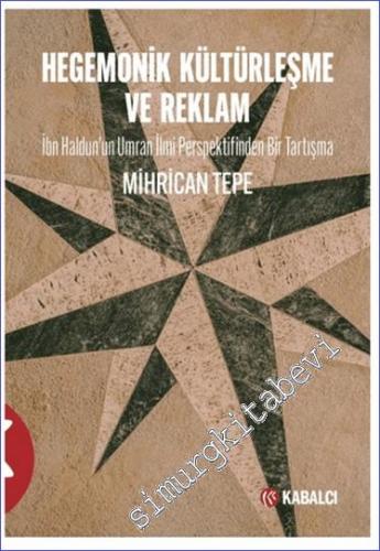 Hegemonik Kültürleşme ve Reklam : İbn Haldun'un Umran İlmi Perspektifinden Bir Tartışma -        2024