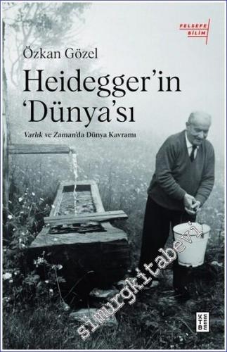 Heidegger'ın ‘Dünya'sı : Varlık ve Zaman'da Dünya Kavramı -        2022