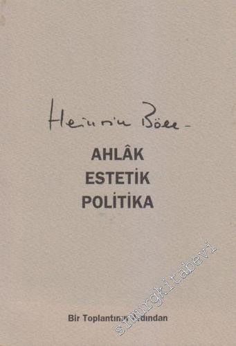 Heinrich Böll: Ahlâk, Estetik, Politika= Moral, Asthetik, Politik -