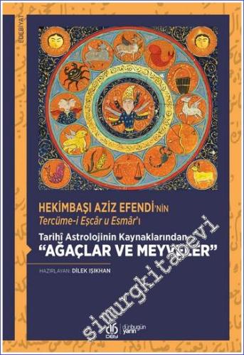 Hekimbaşı Aziz Efendi'nin Tercüme-i Eşcar u Esmar'ı - Tarihi Astrolojinin Kaynaklarından Ağaçlar ve Meyveler -        2023