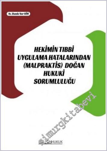 Hekimin Tıbbi Uygulama Hatalarından (Malpraktis) Doğan Hukuki Sorumluluğu -        2022