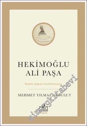 Hekimoğlu Ali Paşa - Paşalar Çağının Şeyhülvüzerası -        2022
