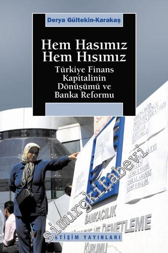 Hem Hasımız Hem Hısımız: Türkiye Finans Kapitalinin Dönüşümü ve Banka Reformu -