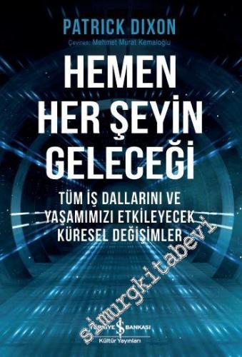 Hemen Her Şeyin Geleceği : Tüm İş Dallarını ve Yaşamımızı Etkileyecek Küresel Değişimler -