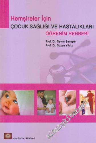 Hemşireler İçin Çocuk Sağlığı ve Hastalıkları Öğrenim Rehberi -