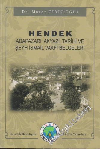 Hendek: Adapazarı Akyazı Tarihi ve Şeyh İsmail Vakfı Belgeleri -        2011