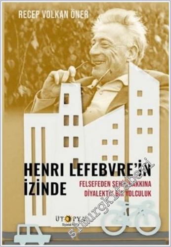 Henri Lefebvre'in İzinde : Felsefeden Şehir Hakkına Diyalektik Bir Yolculuk -        2025