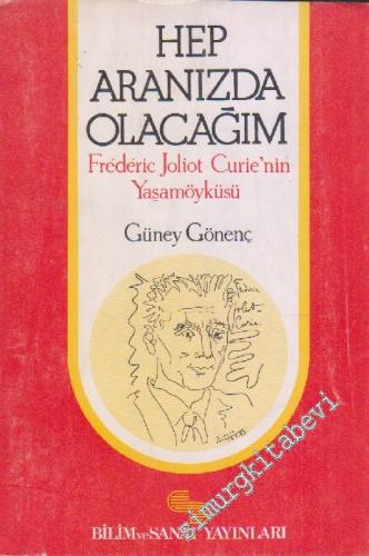 Hep Aranızda Olacağım: Frederic Joliot-Curie'nin Yaşamöyküsü